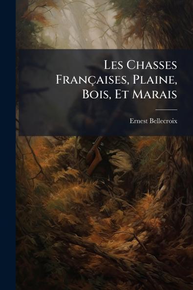 Les Chasses Françaises Plaine Bois Et Marais