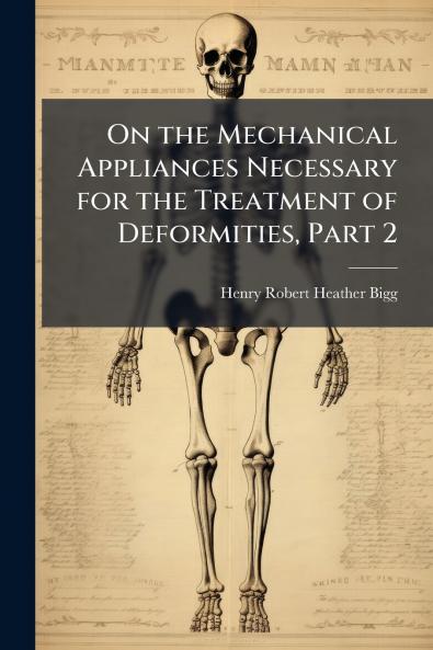 On the Mechanical Appliances Necessary for the Treatment of Deformities Part 2