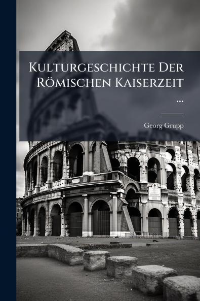 Kulturgeschichte Der Römischen Kaiserzeit ...