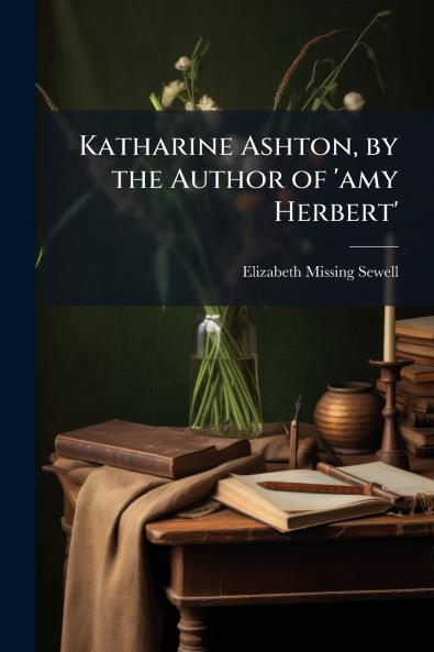 Katharine Ashton by the Author of 'amy Herbert'