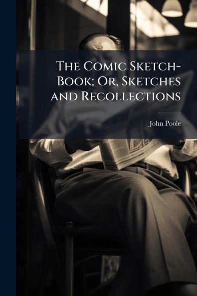 The Comic Sketch-Book; Or Sketches and Recollections