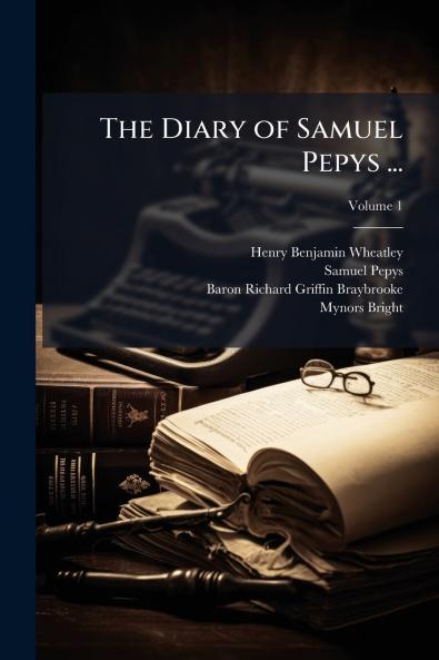 The Diary of Samuel Pepys ...
