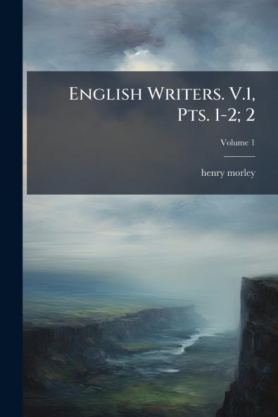 English Writers. V.1 Pts. 1-2; 2; Volume 1