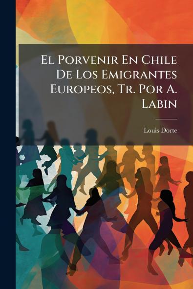 El Porvenir En Chile De Los Emigrantes Europeos Tr. Por A. Labin