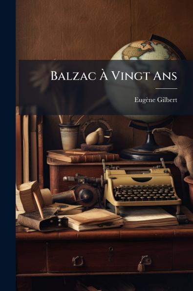 Balzac À Vingt Ans