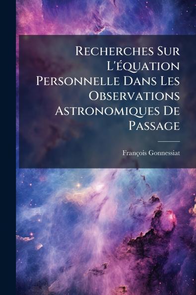 Recherches Sur L'équation Personnelle Dans Les Observations Astronomiques De Passage