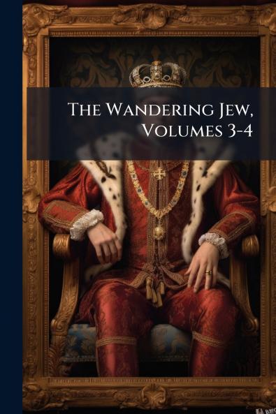 The Wandering Jew Volumes 3-4