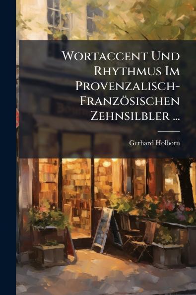 Wortaccent Und Rhythmus Im Provenzalisch-Französischen Zehnsilbler ...
