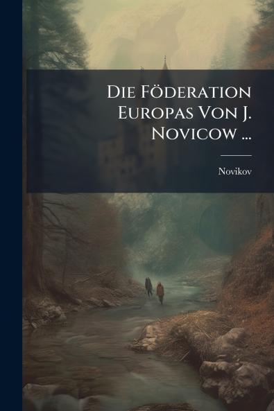 Die Föderation Europas Von J. Novicow ...