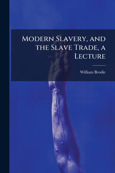 Modern Slavery and the Slave Trade a Lecture
