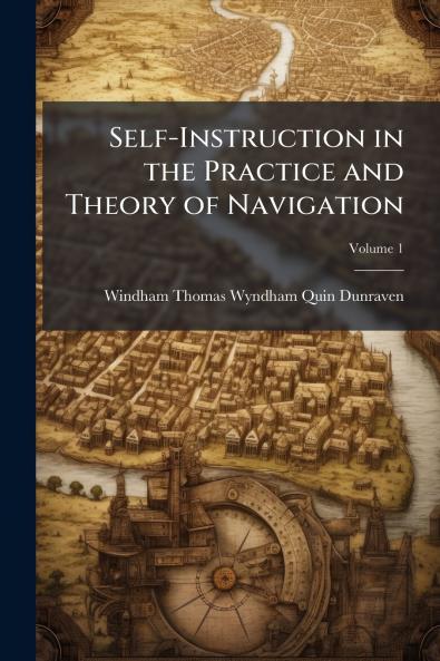 Self-Instruction in the Practice and Theory of Navigation; Volume 1