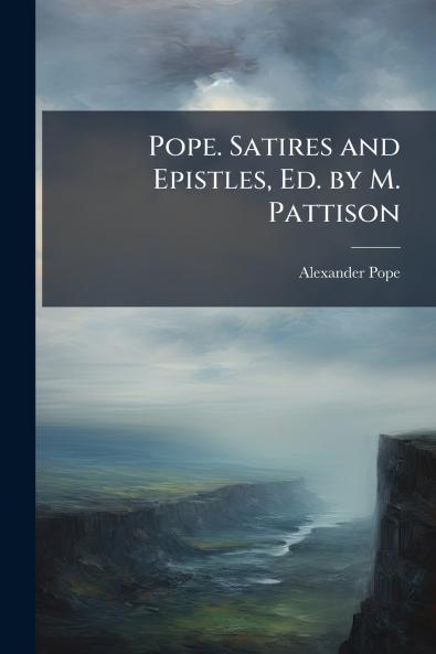 Pope. Satires and Epistles Ed. by M. Pattison