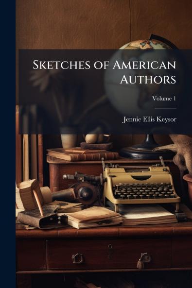Sketches of American Authors; Volume 1