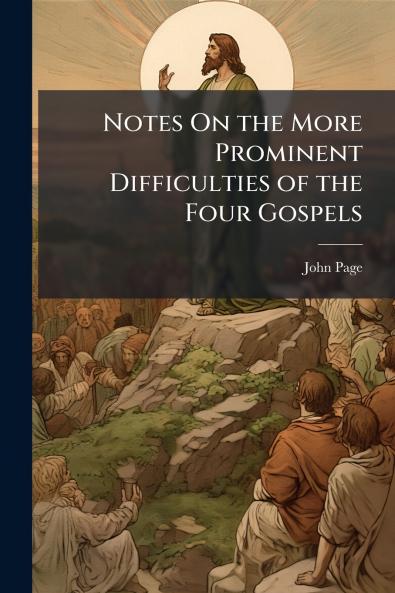Notes On the More Prominent Difficulties of the Four Gospels
