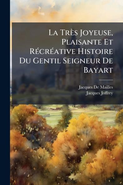 La Très Joyeuse Plaisante Et Récréative Histoire Du Gentil Seigneur De Bayart