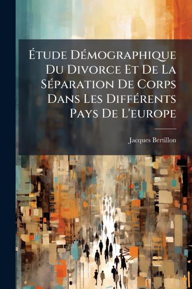 Étude Démographique Du Divorce Et De La Séparation De Corps Dans Les Différents Pays De L'europe