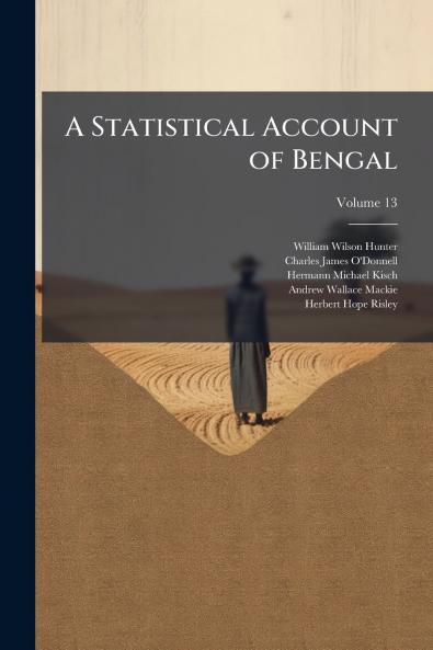 A Statistical Account of Bengal; Volume 13