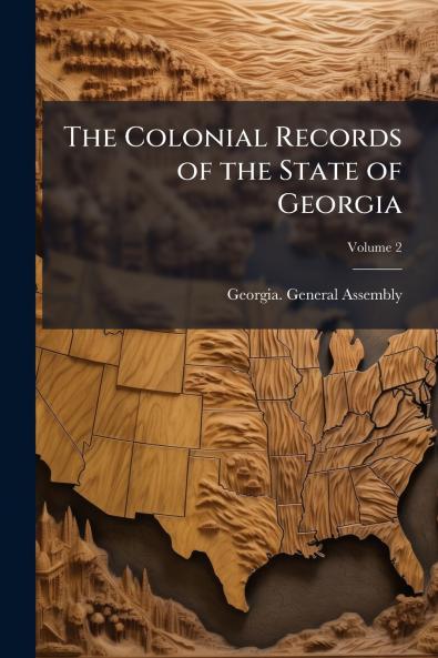 The Colonial Records of the State of Georgia; Volume 2