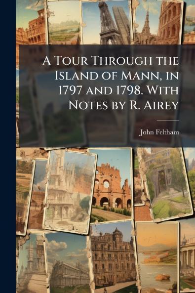 A Tour Through the Island of Mann in 1797 and 1798. With Notes by R. Airey