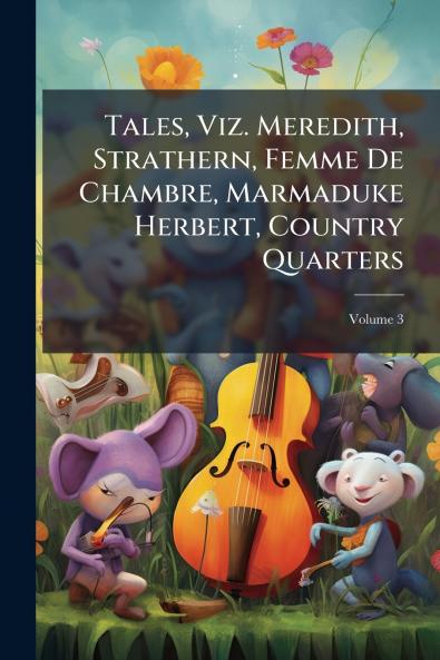 Tales Viz. Meredith Strathern Femme De Chambre Marmaduke Herbert Country Quarters; Volume 3