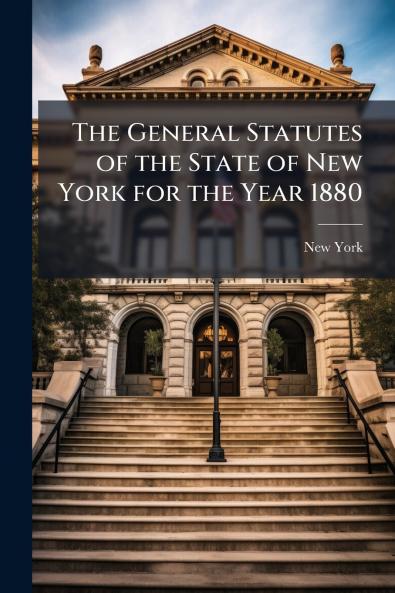 The General Statutes of the State of New York for the Year 1880