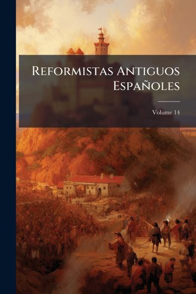 Reformistas Antiguos Españoles; Volume 14