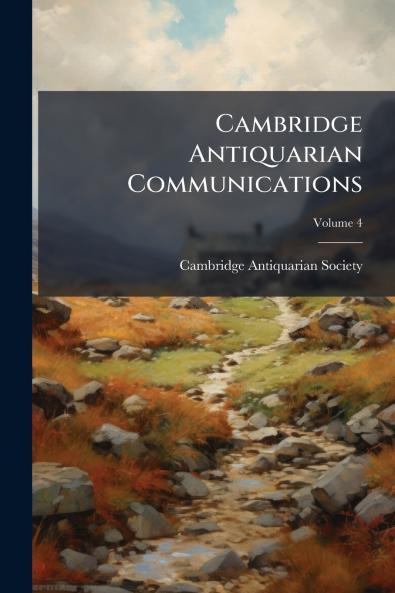 Cambridge Antiquarian Communications; Volume 4
