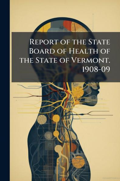 Report of the State Board of Health of the State of Vermont. 1908-09