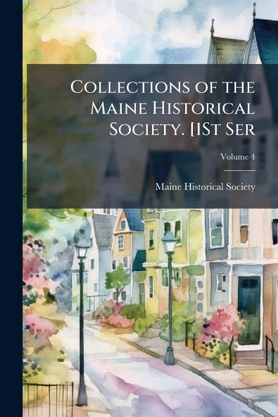 Collections of the Maine Historical Society. [1St Ser; Volume 4