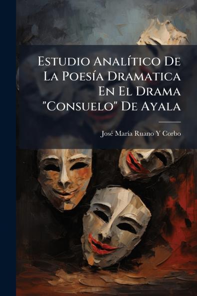 Estudio Analítico De La Poesía Dramatica En El Drama Consuelo De Ayala