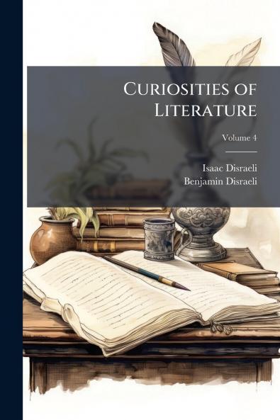 Curiosities of Literature; Volume 4