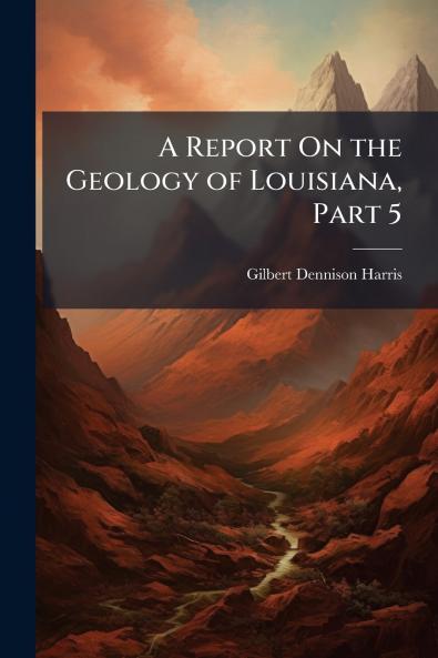 A Report On the Geology of Louisiana Part 5