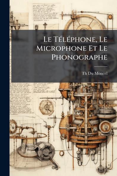 Le Téléphone Le Microphone Et Le Phonographe