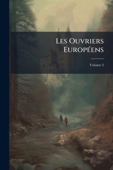 Les Ouvriers Européens; Volume 3