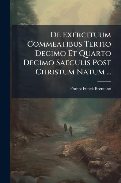 De Exercituum Commeatibus Tertio Decimo Et Quarto Decimo Saeculis Post Christum Natum ...