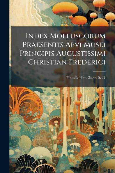 Index Molluscorum Praesentis Aevi Musei Principis Augustissimi Christian Frederici