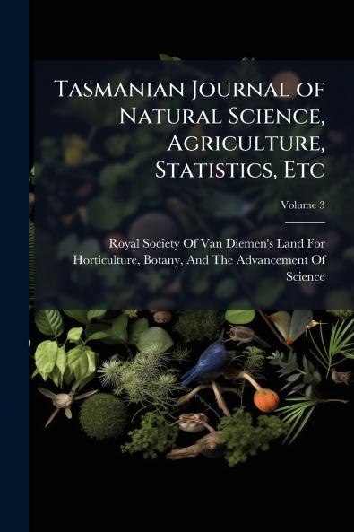 Tasmanian Journal of Natural Science Agriculture Statistics Etc; Volume 3
