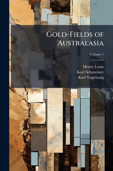 Gold-Fields of Australasia; Volume 1