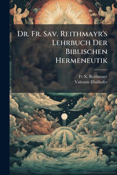 Dr. Fr. Sav. Reithmayr's Lehrbuch Der Biblischen Hermeneutik