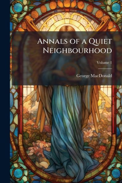 Annals of a Quiet Neighbourhood; Volume 1