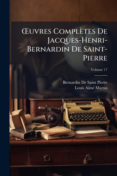 Œuvres Complètes De Jacques-Henri-Bernardin De Saint-Pierre; Volume 17