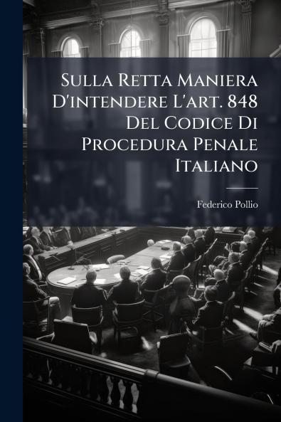 Sulla Retta Maniera D'intendere L'art. 848 Del Codice Di Procedura Penale Italiano