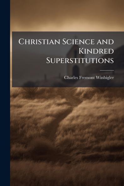Christian Science and Kindred Superstitutions