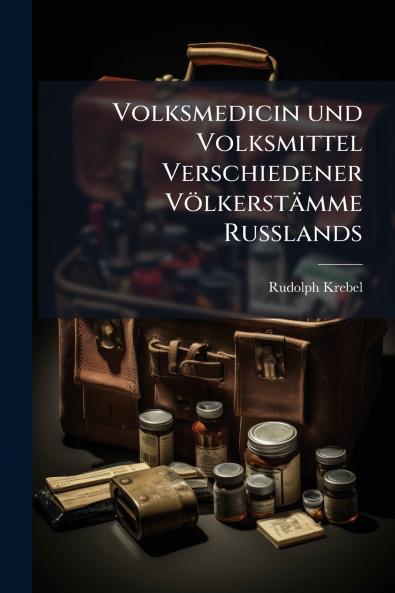 Volksmedicin und Volksmittel Verschiedener Völkerstämme Russlands