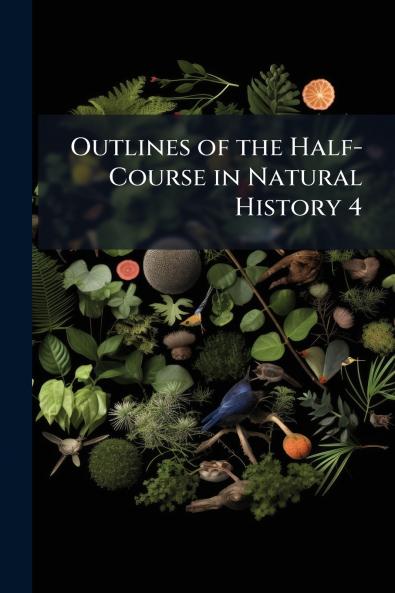 Outlines of the Half-Course in Natural History 4