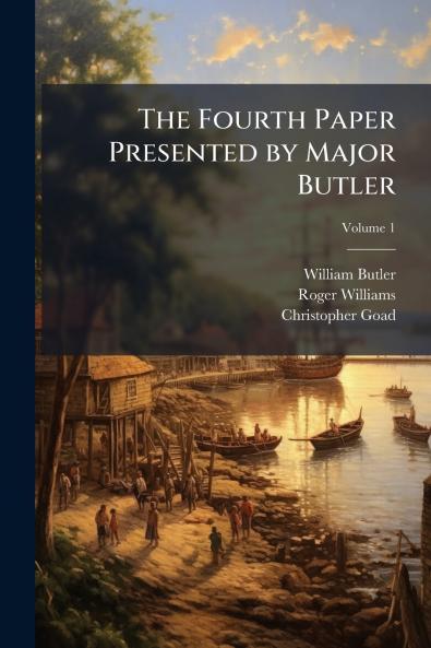 The Fourth Paper Presented by Major Butler; Volume 1