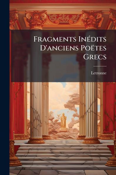 Fragments Inédits D'anciens Poëtes Grecs