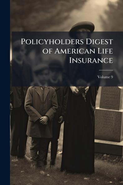 Policyholders Digest of American Life Insurance; Volume 9