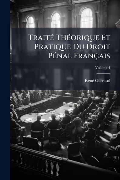 Traité Théorique Et Pratique Du Droit Pénal Français; Volume 4