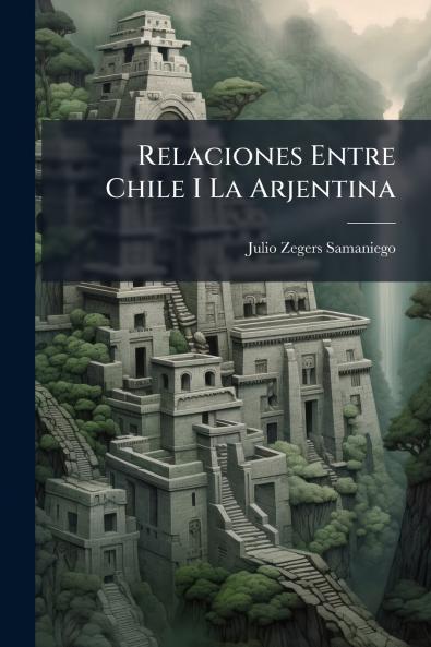 Relaciones Entre Chile I La Arjentina